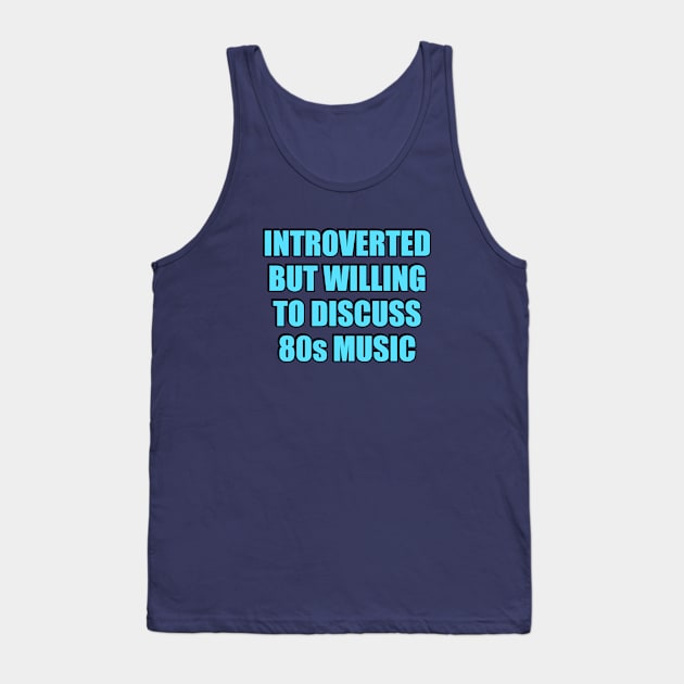 Introverted But Willing To Discuss 80s Music Tank Top by InspireMe